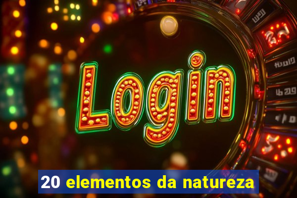 20 elementos da natureza